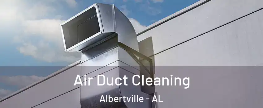  Air Duct Cleaning Albertville - AL