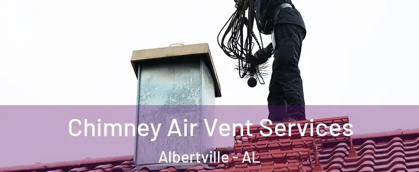  Chimney Air Vent Services Albertville - AL