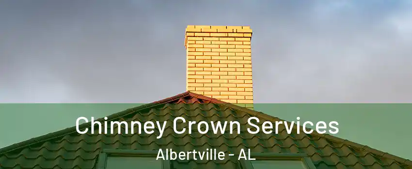 Chimney Crown Services Albertville - AL