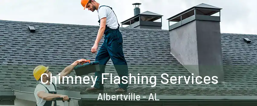 Chimney Flashing Services Albertville - AL