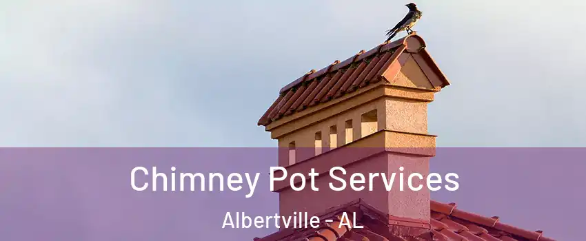  Chimney Pot Services Albertville - AL
