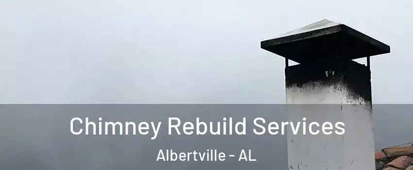  Chimney Rebuild Services Albertville - AL