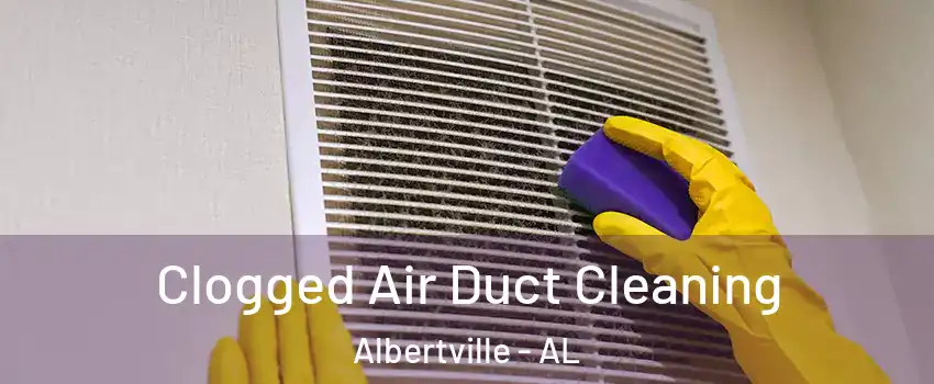  Clogged Air Duct Cleaning Albertville - AL