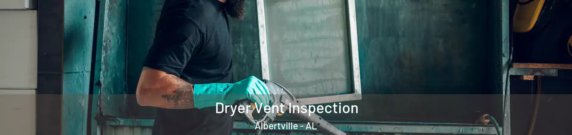  Dryer Vent Inspection Albertville - AL
