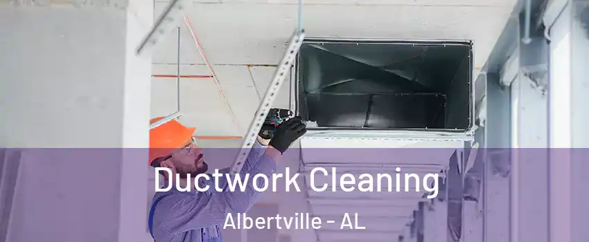  Ductwork Cleaning Albertville - AL