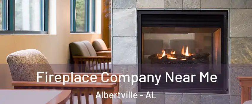  Fireplace Company Near Me Albertville - AL