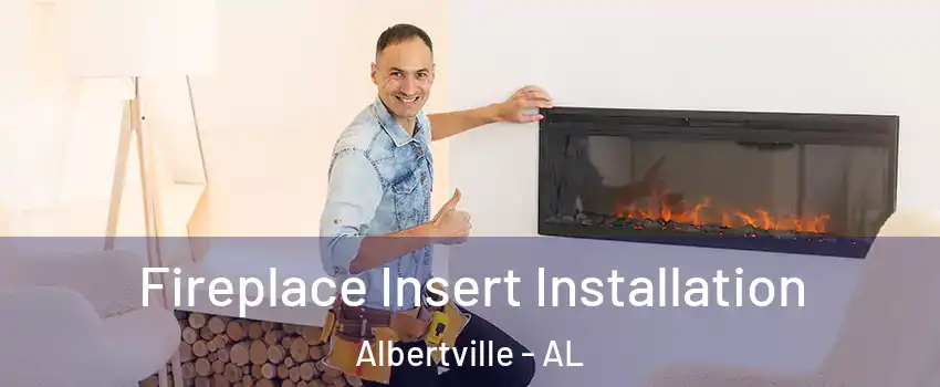  Fireplace Insert Installation Albertville - AL