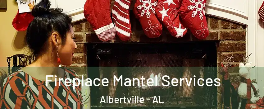  Fireplace Mantel Services Albertville - AL