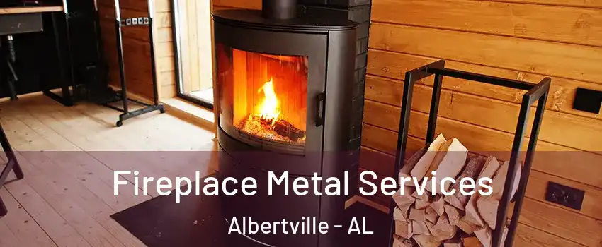 Fireplace Metal Services Albertville - AL