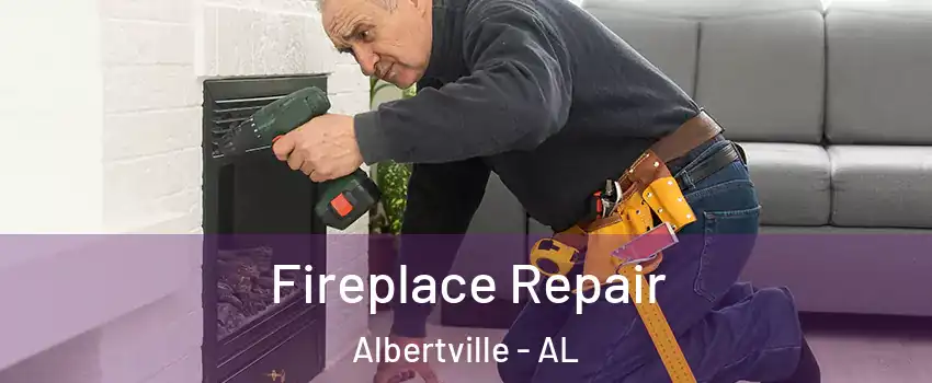  Fireplace Repair Albertville - AL