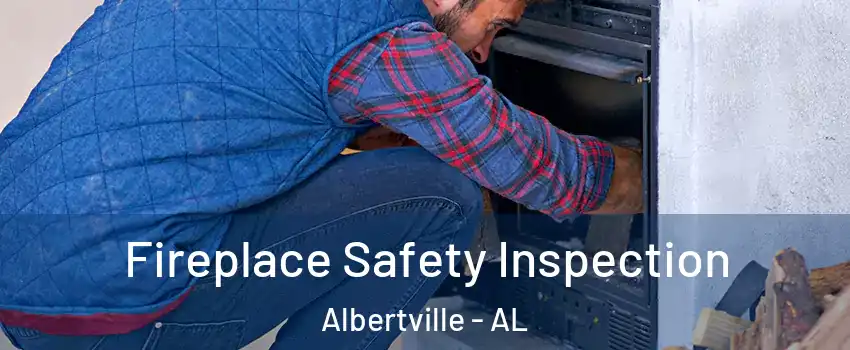  Fireplace Safety Inspection Albertville - AL