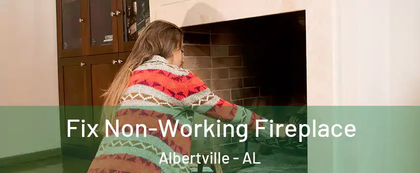  Fix Non-Working Fireplace Albertville - AL