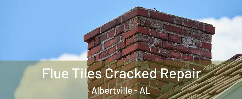  Flue Tiles Cracked Repair Albertville - AL