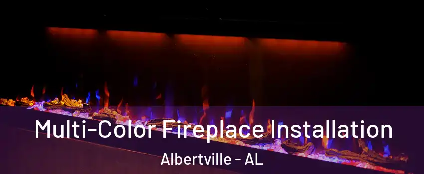  Multi-Color Fireplace Installation Albertville - AL