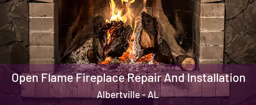  Open Flame Fireplace Repair And Installation Albertville - AL