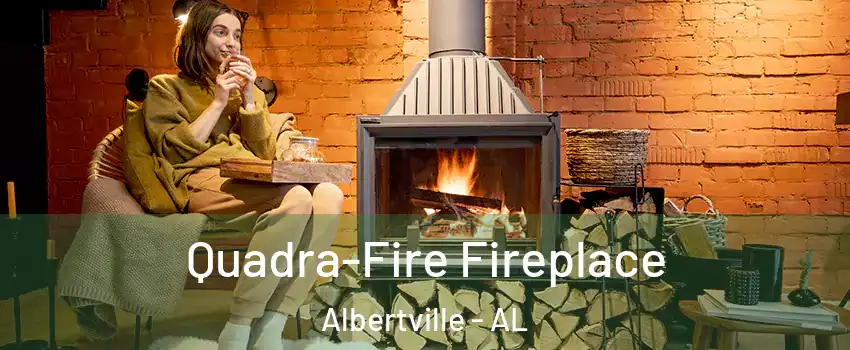 Quadra-Fire Fireplace Albertville - AL
