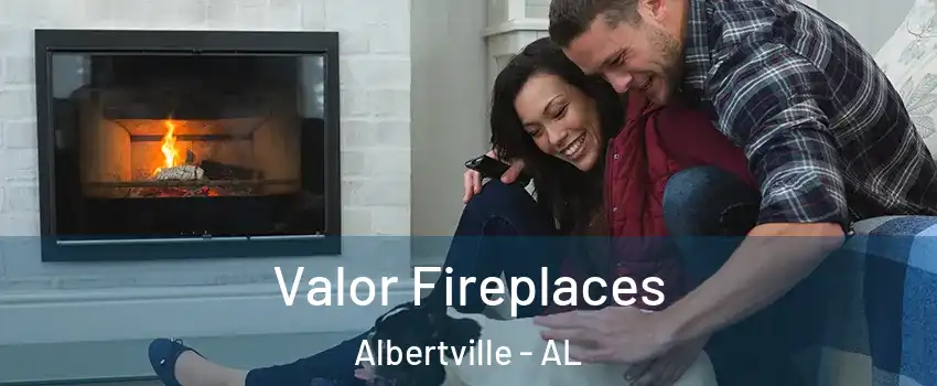  Valor Fireplaces Albertville - AL