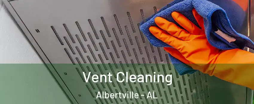  Vent Cleaning Albertville - AL