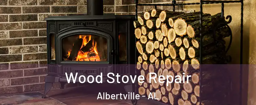  Wood Stove Repair Albertville - AL